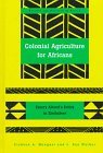 Colonial Agriculture for Africans: Emory Alvord's Policy in Zimbabwe (Society and Politics in Africa)