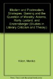 Modern and Postmodern Strategies: Gaming and the Question of Morality: Adorno, Rorty, Lyotard, and Enzensberger (Studies in Literary Criticism and Theory, V. 11)