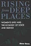 Rising from Deep Places: Women's Lives and the Ecology of Voice and Silence