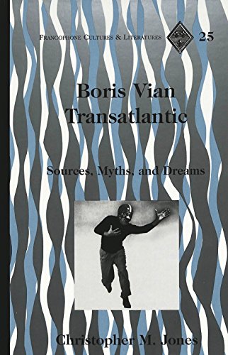 Boris Vian Transatlantic: Sources, Myths, and Dreams (Francophone Cultures and Literatures)