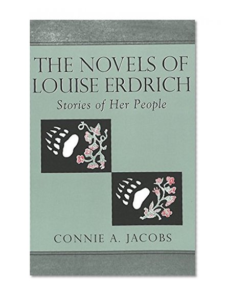 The Novels of Louise Erdrich: Stories of Her People (American Indian Studies, V. 11.)