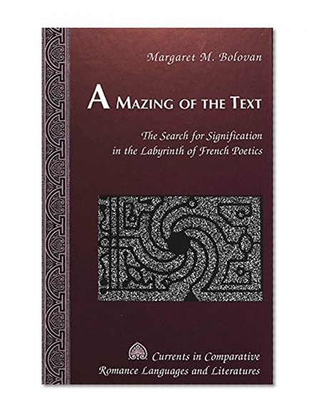 A Mazing of the Text: The Search for Signification in the Labyrinth of French Poetics