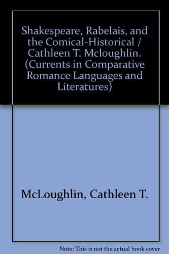 Shakespeare, Rabelais, and the Comical-Historical (Currents in Comparative Romance Languages and Literatures)