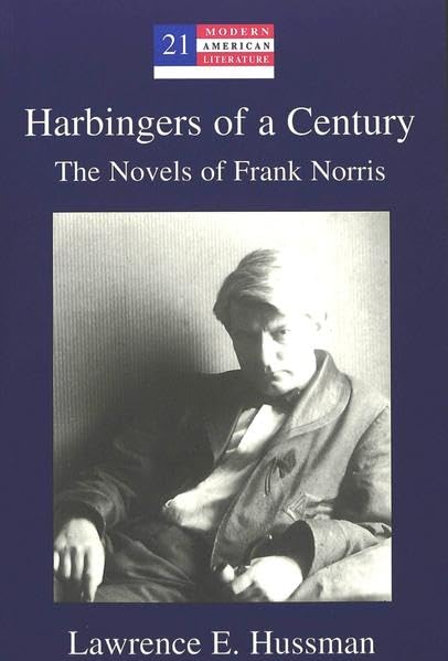 Harbingers of a Century: The Novels of Frank Norris (Modern American Literature)