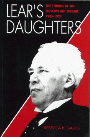 Lear's Daughters:  The Studios of the Moscow Art Theatre, 1905-1927 (American University Studies. Series Xxvi, Theatre Arts, Vol. 29)