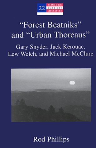 "Forest Beatniks" and "Urban Thoreaus": Gary Snyder, Jack Kerouac, Lew Welch, and Michael McClure