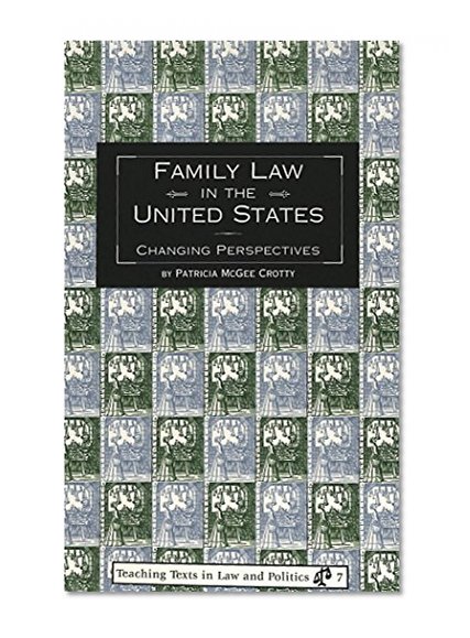 Family Law in the United States: Changing Perspectives (Teaching Texts in Law and Politics)