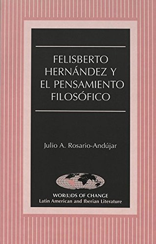Felisberto HernÃ¡ndez y el pensamiento filosÃ³fico (Wor(l)ds of Change: Latin American and Iberian Literature) (Spanish Edition)