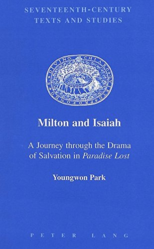 Milton and Isaiah: A Journey through the Drama of Salvation in "Paradise Lost</I> (Seventeenth-Century Texts and Studies)
