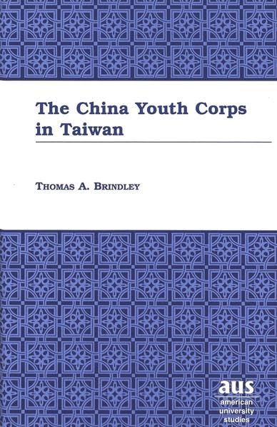 The China Youth Corps in Taiwan (American University Studies Series XIV, Education)