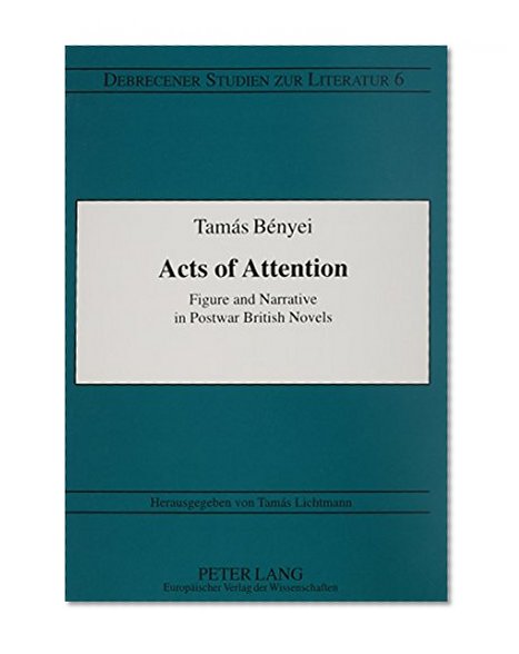 Acts of Attention: Figure and Narrative in Postwar British Novels