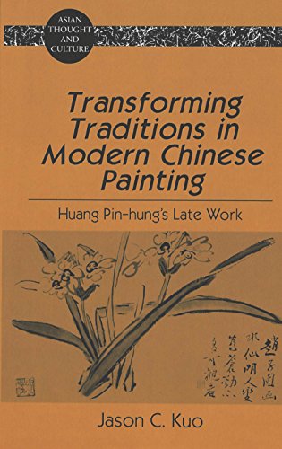 Transforming Traditions in Modern Chinese Painting: Huang Pin-hung's Late Work (Asian Thought and Culture, 35)