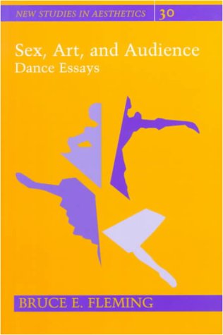 Sex, Art, and Audience: Dance Essays (New Studies in Aesthetics)