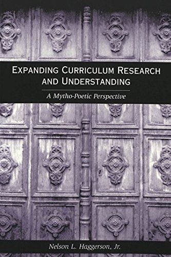 Expanding Curriculum Research and Understanding: A Mytho-Poetic Perspective (Counterpoints)