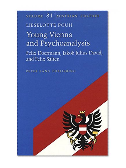 Young Vienna and Psychoanalysis: Felix Doermann, Jakob Julius David, and Felix Salten (Austrian Culture)