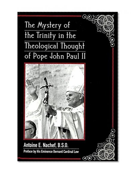 The Mystery of the Trinity in the Theological Thought of Pope John Paul II (American University Studies. Series VII, Theology and Religion, Vol. 211)