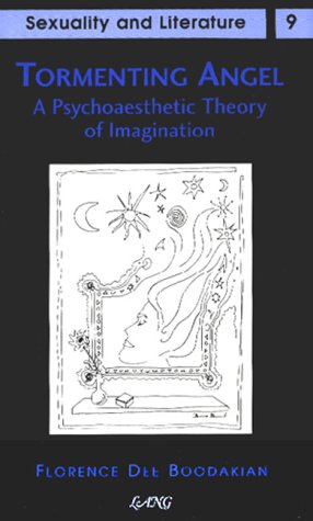 Tormenting Angel: A Psychoaesthetic Theory of Imagination (Sexuality and Literature)