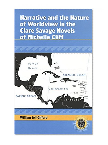 Narrative and the Nature of Worldview in the Clare Savage Novels of Michelle Cliff (Caribbean Studies (Peter Lang Publishing))
