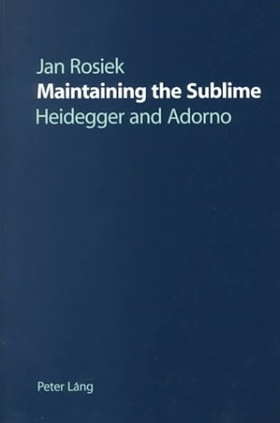 Maintaining the Sublime: Heidegger and Adorno