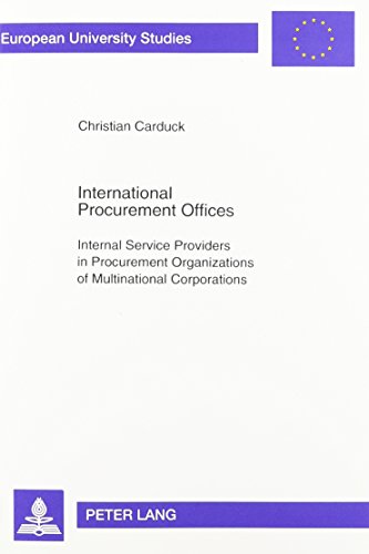 International Procurement Offices: Internal Service Providers in Procurement Organizations of Multinational Corporations (Europaische Hochschulschriften Reihe V, Volks- Und Betriebswirtschaft)
