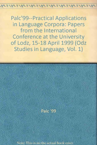 Palc'99--Practical Applications in Language Corpora: Papers from the International Conference at the University of Lodz, 15-18 April 1999 (Odz Studies in Language, Vol. 1)