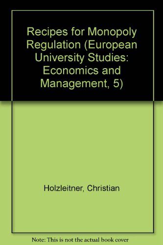Recipes for Monopoly Regulation (European University Studies: Economics and Management, 5)
