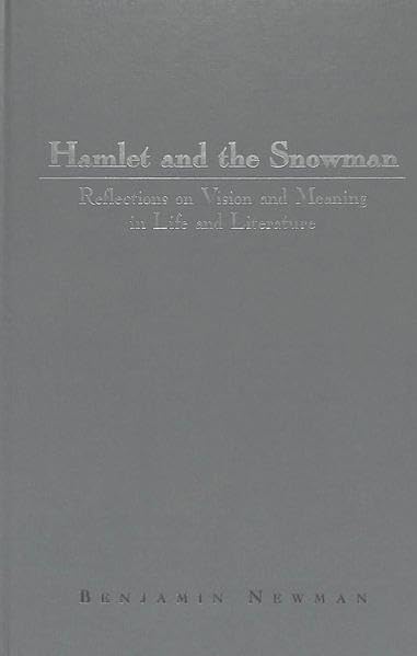 Hamlet and the Snowman: Reflections on Vision and Meaning in Life and Literature (American University Studies Series IV, English Language and Literature)