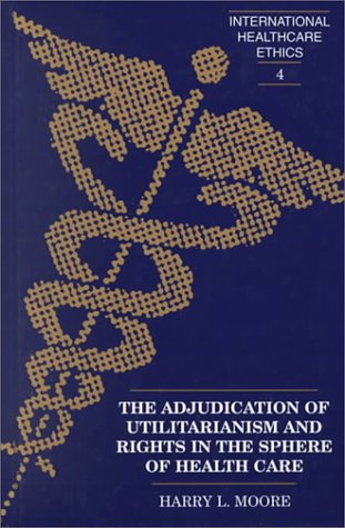 The Adjudication of Utilitarianism and Rights in the Sphere of Health Care