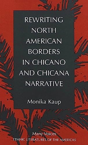 Rewriting North American Borders in Chicano and Chicana Narrative (Many Voices (New York, N.Y.), Vol. 5.)