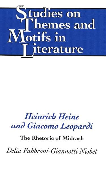 Heinrich Heine and Giacomo Leopardi: The Rhetoric of Midrash (Studies on Themes and Motifs in Literature)