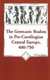 The Germanic Realms in Pre-Carolingian Central Europe, 400-750 (American University Studies Series IX: History)