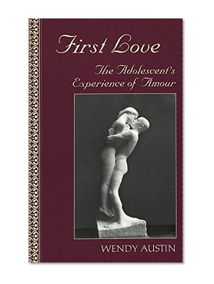 First Love: The Adolescent's Experience of Amour (Adolescent Cultures, School & Society)
