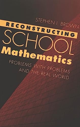 Reconstructing School Mathematics: Problems with Problems and the Real  World