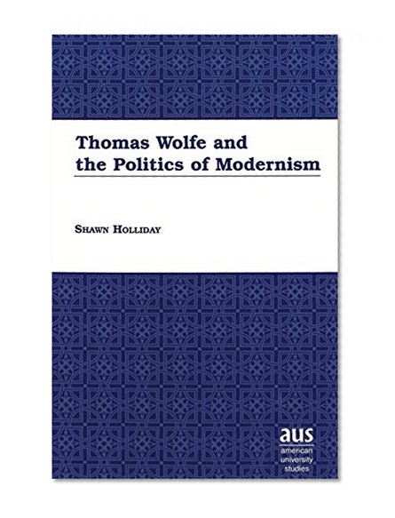 Thomas Wolfe and the Politics of Modernism