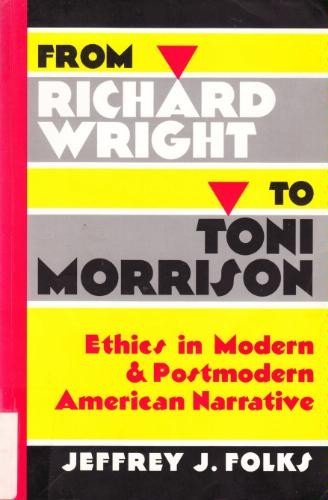 From Richard Wright to Toni Morrison: Ethics in Modern and Postmodern American Narrative