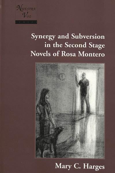 Synergy and Subversion in the Second Stage Novels of Rosa Montero (Nuestra Voz)