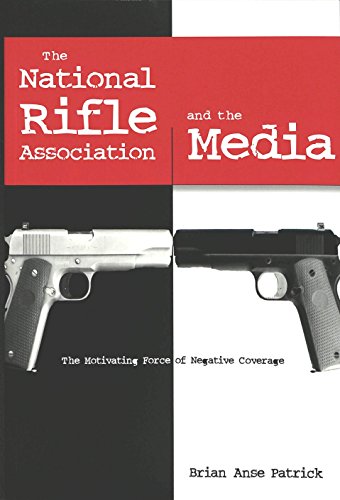 The National Rifle Association and the Media: The Motivating Force of Negative Coverage (Frontiers in Political Communications)