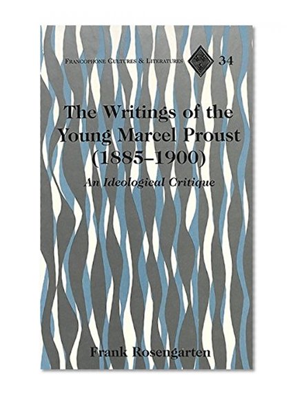 The Writings of the Young Marcel Proust (1885-1900): An Ideological Critique
