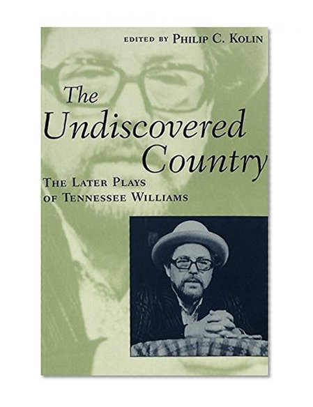 The Undiscovered Country: The Later Plays of Tennessee Williams