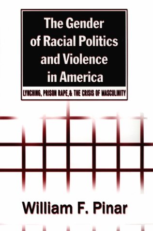 The Gender of Racial Politics and Violence in America: Lynching, Prison Rape, and the Crisis of Masculinity (Counterpoints)