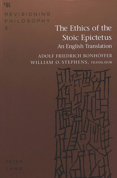The Ethics of the Stoic Epictetus (Revisioning Philosophy, Vol 2)