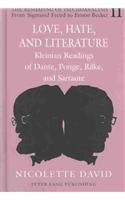 Love, Hate, and Literature: Kleinian Readings of Dante, Ponge, Rilke, and Sarraute (Reshaping of Psychoanalysis)