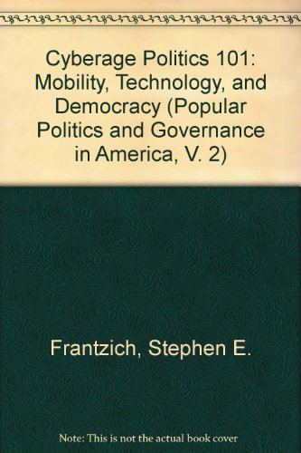 Cyberage Politics 101: Mobility, Technology, and Democracy (Popular Politics and Governance in America, V. 2)