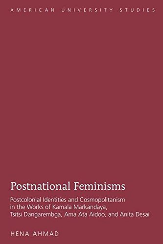 Postnational Feminisms: Postcolonial Identities and Cosmopolitanism in the Works of Kamala Markandaya, Tsitsi Dangarembga, Ama Ata Aidoo, and Anita Desai (American University Studies)