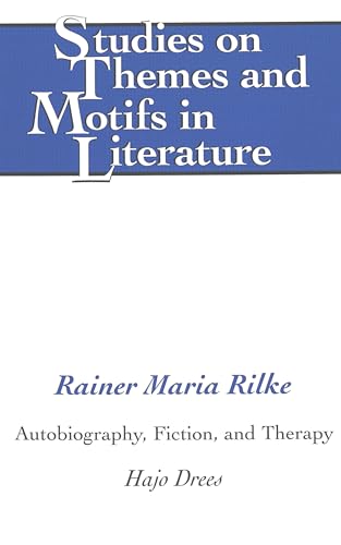 Rainer Maria Rilke: Autobiography, Fiction, and Therapy (Studies on Themes and Motifs in Literature)