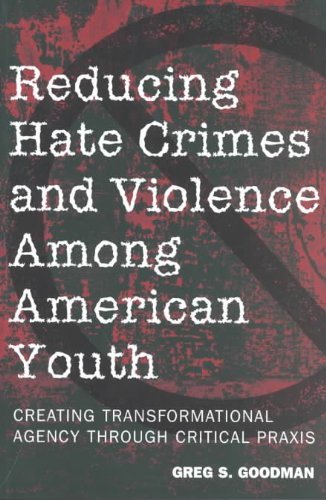 Reducing Hate Crimes and Violence Among American Youth: Creating Transformational Agency Through Critical Praxis (Counterpoints)