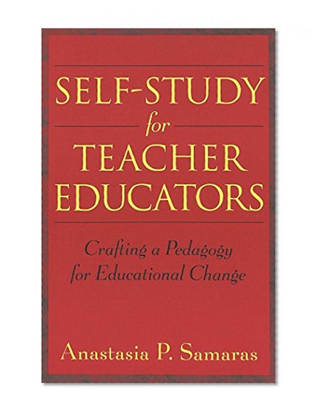 Self-Study for Teacher Educators: Crafting a Pedagogy for Educational Change