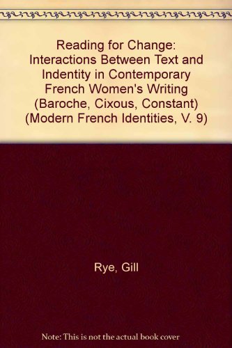 Reading for Change: Interactions Between Text and Indentity in Contemporary French Women's Writing (Baroche, Cixous, Constant) (Modern French Identities, V. 9)