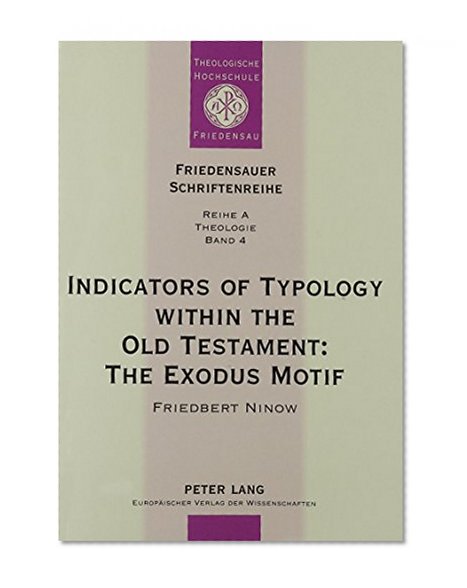 Indicators of Typology Within the Old Testament: The Exodus Motif (Friedensauer Schriftenreihe. Reihe a, Theologie, Bd. 4)