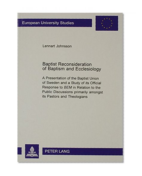 Baptist Reconsideration of Baptism and Ecclesiology (Europaische Hochschulschriften. Reihe Xxiii, Theologie, Bd. 716.)